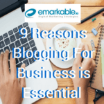 9 Reasons Blogging for Business is Essential