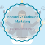 Inbound Vs Outbound Marketing - which one works for your business