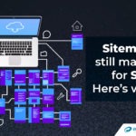XML Sitemaps – A More Significant Impact on Your SEO Than You Realise