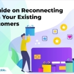 A Guide on Reconnecting with Your Existing Customers