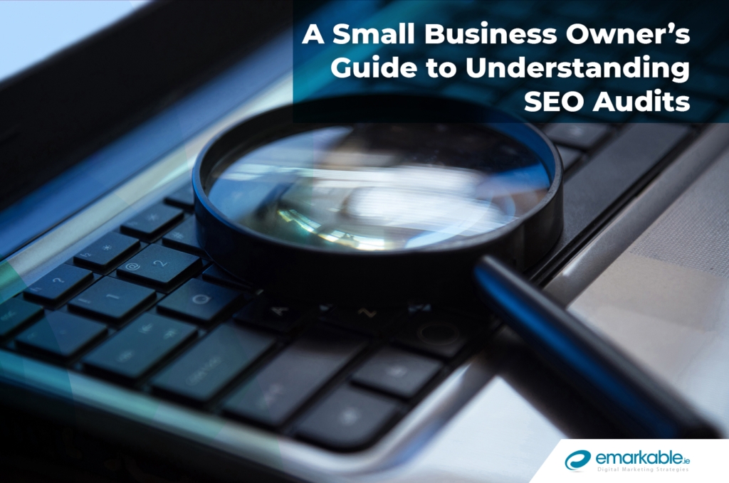 A Small Business Owner’s Guide to Understanding SEO Audits