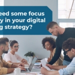 How To Give Clarity & Focus To Your Digital Marketing Strategy