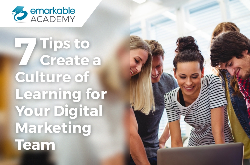7 Tips to Create a Culture of Learning for Your Digital Marketing Team