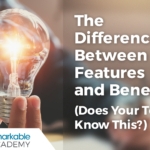 The Difference Between Features and Benefits (Does Your Team Know This?)